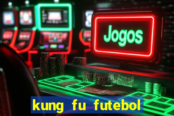 kung fu futebol clube dublado torrent